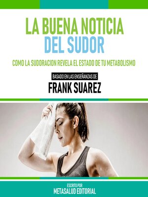 cover image of La Buena Noticia Del Sudor--Basado En Las Enseñanzas De Frank Suarez